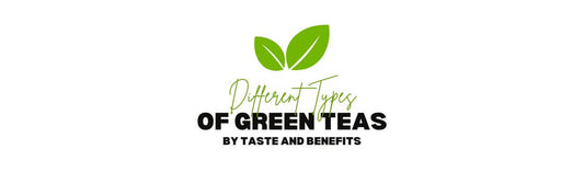 Different Types of Green Tea By Taste and Benefits