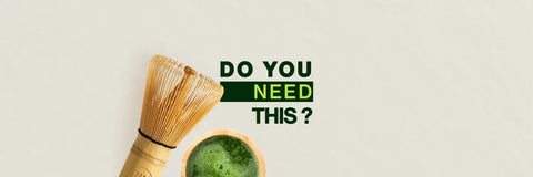 Do you need a matcha Whisk 